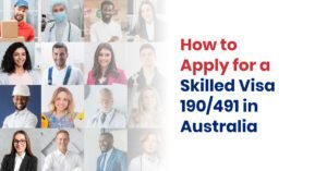 How to Apply for a Skilled Visa 190/491 in Australia