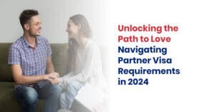 Unlocking the Path to Love: Navigating Partner Visa Requirements in 2024